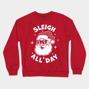 Sleigh All Day Santa Claus Funny Christmas Santa's Sleigh Crewneck Sweatshirt